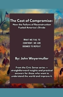 The Cost of Compromise: How the Failure of Reconstruction Fueled America's Divide (Civic Sense) B0FH1K25G1 Book Cover