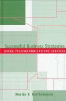 Successful Business Strategies Using Telecommunications Services (Artech House Telecommunications Library) 0890069042 Book Cover