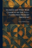 Significant Post-War Changes in the Full-Fashioned Hosiery Industry 1258791064 Book Cover