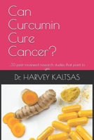 Can Curcumin Cure Cancer?: ...33 peer-reviewed research studies that point to yes 1688607021 Book Cover