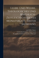 Lehre und Wehre, theologisches und kirchlich- zeitgeschichtliches Monatsblatt, Erster Jahrgang 1020530472 Book Cover