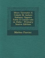 Sfere Terrestri E Celesti Di Autore Italiano: Oppure Fatte O Conservate in Italia - Primary Source Edition 1295415631 Book Cover