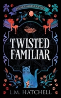 Twisted Familiar: A Snarky Feline Urban Fantasy Adventure 1916365183 Book Cover
