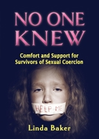 No One Knew: Comfort and Support for Survivors of Sexual Coercion 1734461802 Book Cover