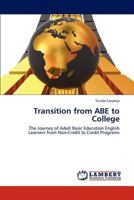 Transition from ABE to College: The Journey of Adult Basic Education English Learners from Non-Credit to Credit Programs 3845405384 Book Cover
