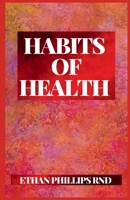 HABITS OF HEALTH: The Perfect Guide On How To Lіvе An Aсtіvе, Vіbrаnt Lіfе For As Lоng As Pоѕѕіblе B08GRNDWPJ Book Cover