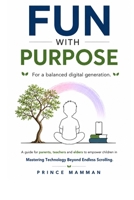 Fun With Purpose: Mastering Technology Beyond Endless Scrolling B0H1CPHB8N Book Cover