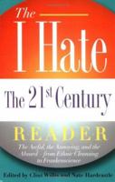 The I Hate the 21st Century Reader: The Awful, the Annoying, and the Absurd - from Ethnic Cleansing to Frankenscience 1560257180 Book Cover