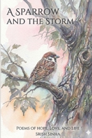 A Sparrow and the Storm: Poems of Hope, Love and Life B0GSQVSSHX Book Cover