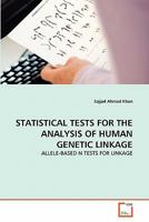 STATISTICAL TESTS FOR THE ANALYSIS OF HUMAN GENETIC LINKAGE: ALLELE-BASED N TESTS FOR LINKAGE 3639321235 Book Cover