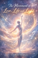 The Movement of Love, Life and Light B0GLYMW5K7 Book Cover