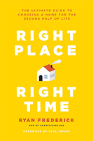 Right Place, Right Time: The Ultimate Guide to Choosing a Home for the Second Half of Life 1421442302 Book Cover
