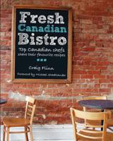 Fresh Canadian Bistro: Top Canadian chefs share their favourite recipes 0887808530 Book Cover