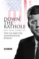 Down The Rathole: The True Story of the CIA and the Assassination Bureau 1963878434 Book Cover