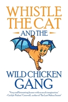 WHISTLE THE CAT AND THE WILD CHICKEN GANG 148973659X Book Cover