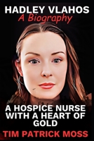 HADLEY VLAHOS BOOK: A HOSPICE NURSE WITH A HEART OF GOLD B0CPT68Y4M Book Cover