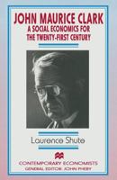 John Maurice Clark: A Social Economics for the Twenty-First Century 1349255815 Book Cover