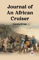 Journal of an African Cruiser: Comprising Sketches of the Canaries, the Cape de Verds, Liberia, Madeira, Sierra Leone, and Other Places of Interest on the West Coast of Africa 9362762110 Book Cover