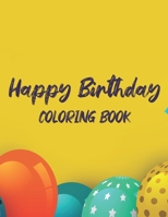 Happy Birthday Coloring Book: Childrens Birthday Coloring Sheets, Celebratory Illustrations And Designs To Color For Kids B08HGTJMNR Book Cover
