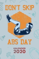 KALENDER 2020: A5 Bodybuilding Terminplaner für Fitness-Liebhaber mit DATUM - 52 Kalenderwochen für Termine & To-Do Listen - Don't Skip Abs Day ... Jahreskalender Six Pack 165012838X Book Cover