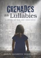 Grenades as Lullabies: A Story of War and Innocence 1690999330 Book Cover