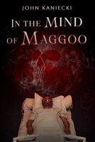 In The Mind Of Maggoo B0DQJN55S6 Book Cover