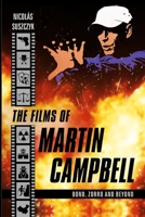 The Films of Martin Campbell: Bond, Zorro and Beyond 1793947813 Book Cover