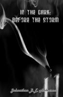 In the Dark:: Before the Storm 1720176973 Book Cover