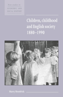 Children, Childhood and English Society, 1880-1990 (New Studies in Economic & Social History) (New Studies in Economic and Social History) 0521576245 Book Cover