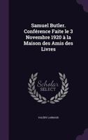 Samuel Butler. Conférence faite le 3 Novembre 1920 à la Maison des amis des livres 1347382259 Book Cover