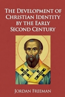 The Development of Christian Identity by the Early Second Century B0FX41W69D Book Cover