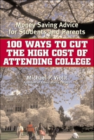 100 Ways to Cut the High Cost of Attending College: Money-Saving Advice for Students and Parents
