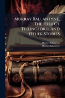 Murray Ballantyne, The Heir Of Tillingford, And Other Stories 1175194794 Book Cover