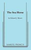 The sea horse: A new play 0883710129 Book Cover