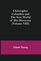 Christopher Columbus and the New World of His Discovery — Volume 8 1480021407 Book Cover