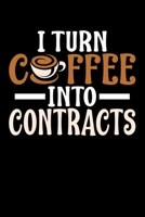 I Turn Coffee Into Contracts: Notebook 1658095561 Book Cover