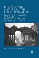 History and Nature in the Enlightenment: Praise of the Mastery of Nature in Eighteenth-Century Historical Literature 1032922745 Book Cover