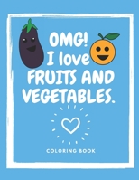 Omg! I Love Fruits And Vegetables. Coloring Book: Baby Activity Book for Kids Boys or Girls, for Their Fun Early Learning of First Easy Words. B083XVHG33 Book Cover