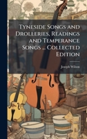 Tyneside Songs and Drolleries, Readings and Temperance Songs ... Collected Edition 1024294102 Book Cover