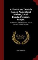 A Glossary of Cornish Names, Ancient and Modern, Local, Family, Personal, &c.: 20,000 Celtic and Other Names, now or Formerly in use in Cornwall 9354413609 Book Cover