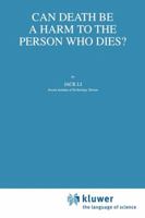 Can Death Be a Harm to the Person Who Dies? (Philosophy and Medicine) 1402005059 Book Cover