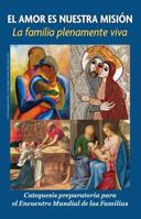 Love Is Our Mission: The Family Fully Alive a Preparatory Catechesis for the World Meeting of Families 1612788556 Book Cover