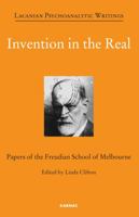 Invention in the Real: Papers of the Freudian School of Melbourne 185575889X Book Cover