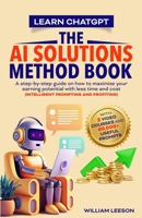 Learn Chatgpt- The AI Solutions Method Book: A Step-By-Step Guide on How to Maximize Your Earning Potential with Less Time and Cost 9811881065 Book Cover