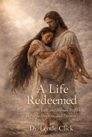 A Life Redeemed: From Poverty, Pain, and Human Trafficking to Faith, Freedom, and Purpose B0H27HCQJ1 Book Cover