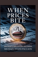 When Prices Bite: Britain’s Inflation Dilemma B0FRL8ZS2V Book Cover