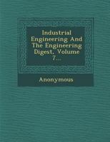 Industrial Engineering And The Engineering Digest, Volume 7 1249992540 Book Cover