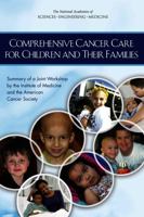 Comprehensive Cancer Care for Children and Their Families: Summary of a Joint Workshop by the Institute of Medicine and the American Cancer Society 0309374413 Book Cover