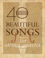 40 Beautiful Songs for String Quartet 1734364408 Book Cover