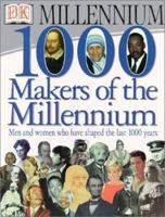 1,000 Makers of the Millennium: The Men and Women Who Have Shaped the Last 1,000 Years 0789447096 Book Cover